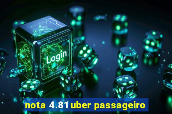 nota 4.81 uber passageiro